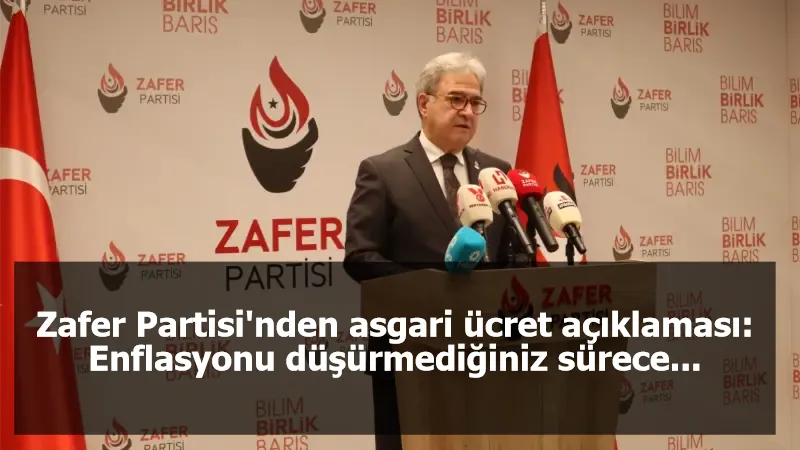 Zafer Partisi'nden asgari ücret açıklaması: Enflasyonu düşürmediğiniz sürece...