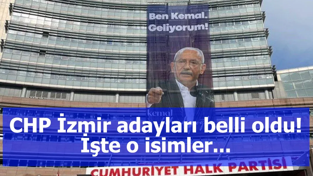 CHP İzmir adayları belli oldu! İşte o isimler...