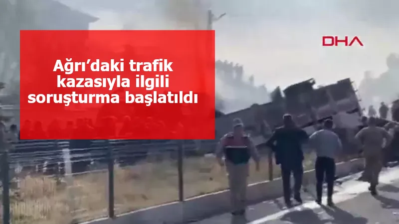 Ağrı’daki trafik kazasıyla ilgili soruşturma başlatıldı