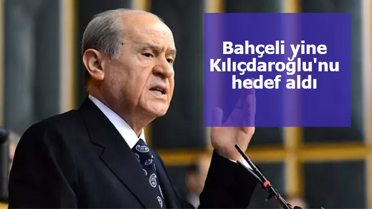 Bahçeli yine Kılıçdaroğlu'nu hedef aldı