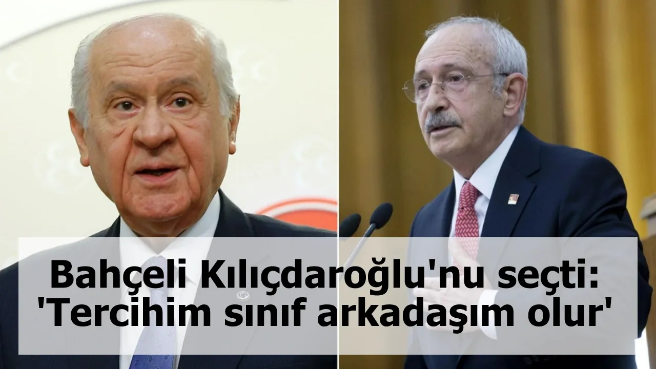Bahçeli Kılıçdaroğlu'nu seçti: 'Tercihim sınıf arkadaşım olur'