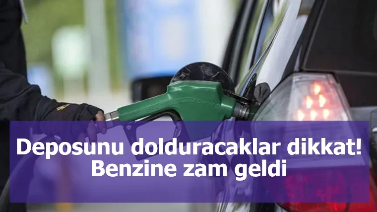 Deposunu dolduracaklar dikkat! Benzine zam geldi