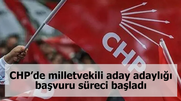 CHP’de milletvekili aday adaylığı başvuru süreci başladı
