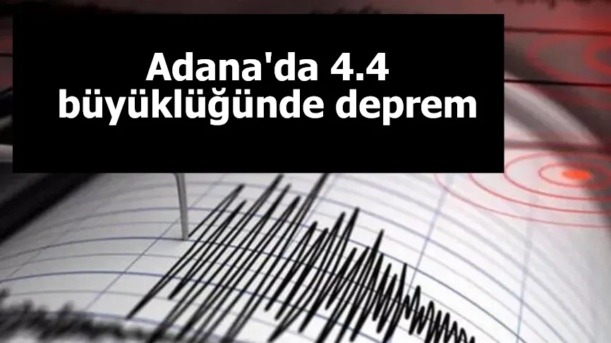 Adana'da 4.4 büyüklüğünde deprem