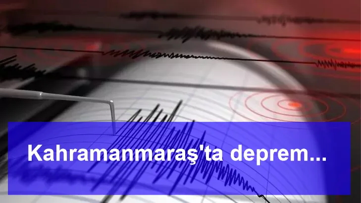 Kahramanmaraş'ta deprem...