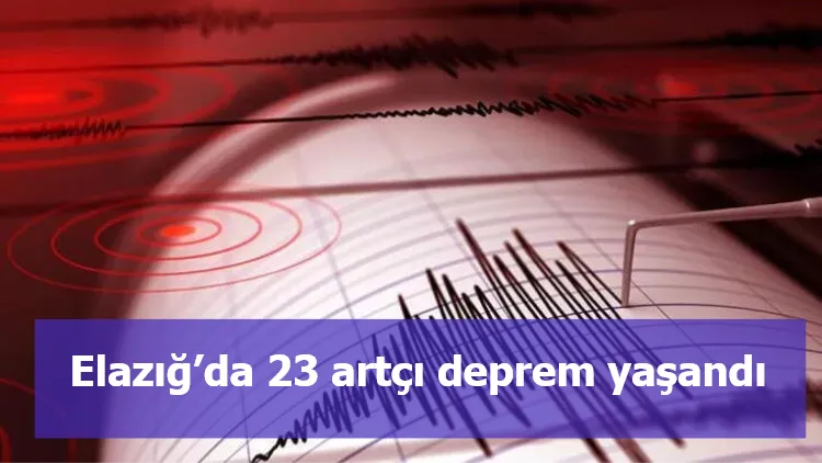 Elazığ’da 23 artçı deprem yaşandı