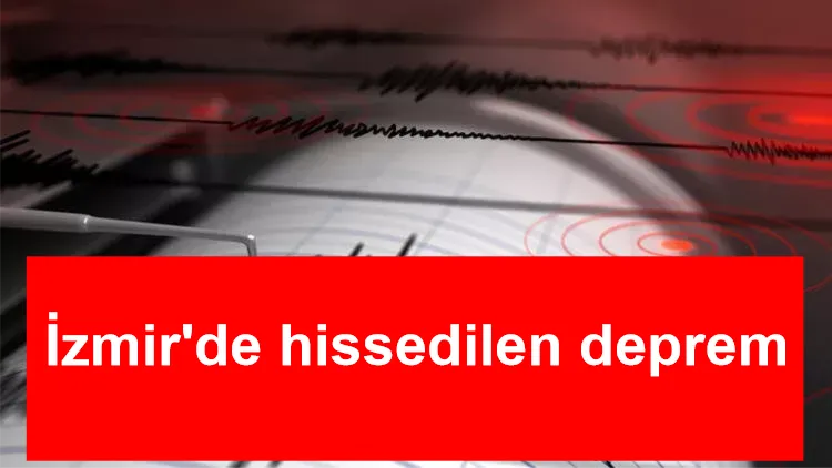 İzmir'de hissedilen deprem