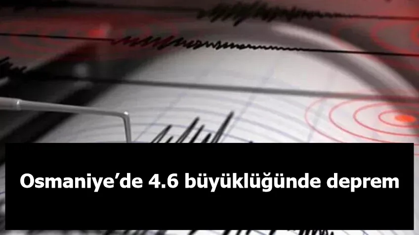 Osmaniye’de 4.6 büyüklüğünde deprem