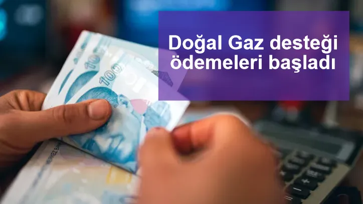 Doğal Gaz desteği ödemeleri başladı