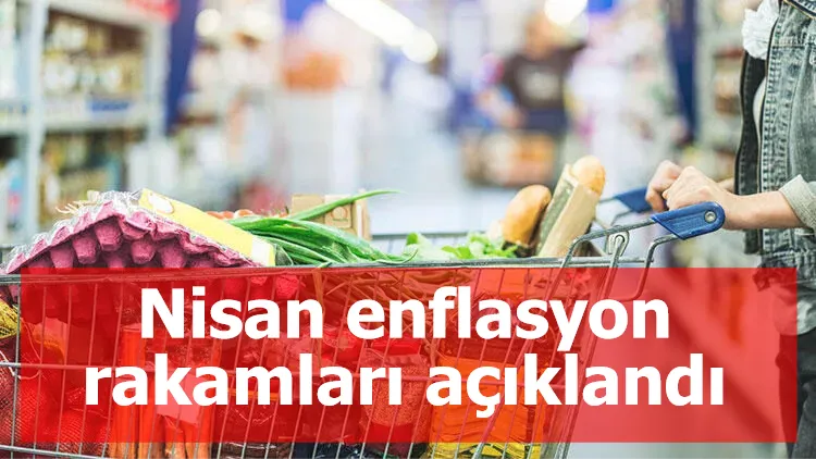 Nisan enflasyon rakamları açıklandı