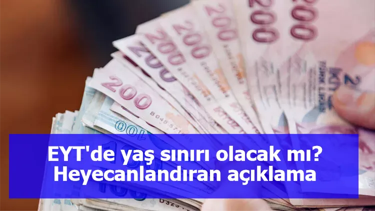 EYT'de yaş sınırı olacak mı? Heyecanlandıran açıklama