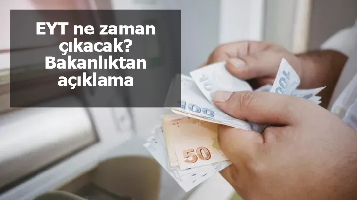 EYT ne zaman çıkacak? Bakanlıktan açıklama