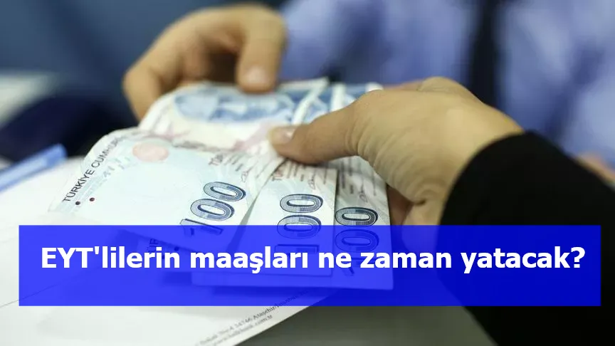 EYT'lilerin maaşları ne zaman yatacak?