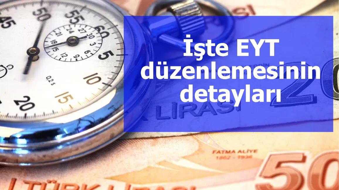 İşte EYT düzenlemesinin detayları