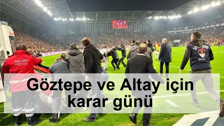 Göztepe ve Altay için karar günü