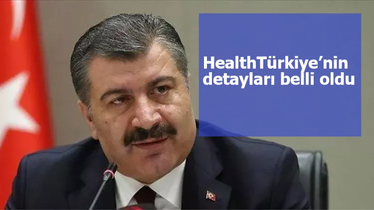 Bakan Koca’nın duyurduğu HealthTürkiye’nin detayları belli oldu