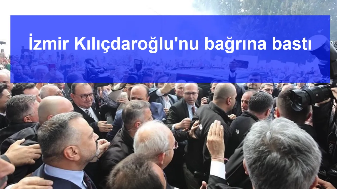 İzmir Kılıçdaroğlu'nu bağrına bastı