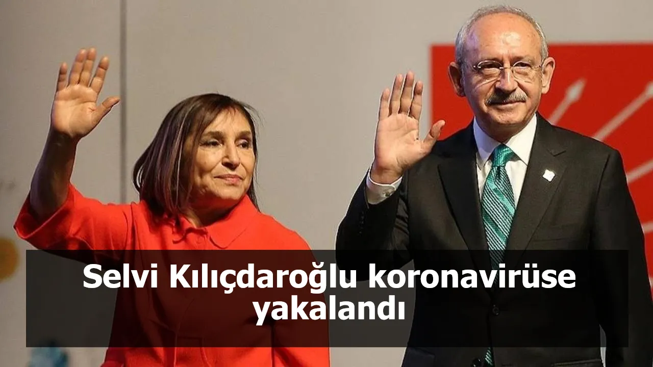 Selvi Kılıçdaroğlu koronavirüse yakalandı