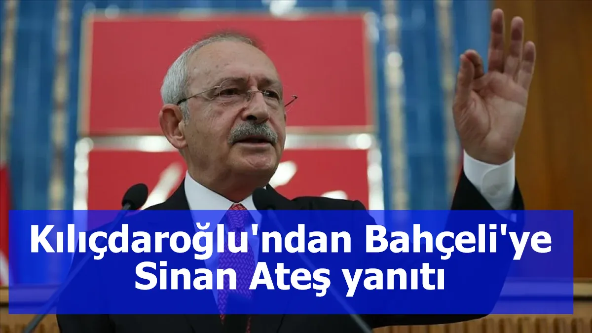 Kılıçdaroğlu'ndan Bahçeli'ye Sinan Ateş yanıtı: 'Azmettiricileri teslim edeceksin, bu kan yerde kalmayacak'