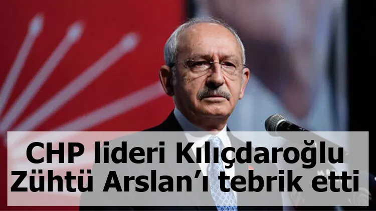 CHP lideri Kılıçdaroğlu Zühtü Arslan’ı tebrik etti