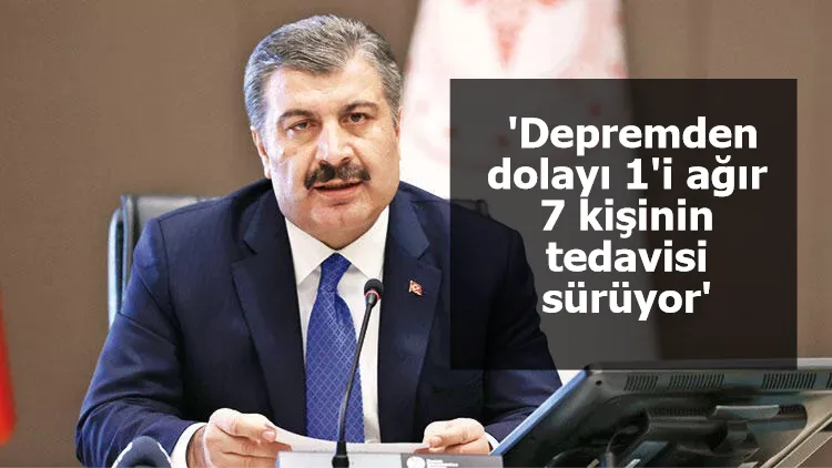 Bakan Koca: Depremden dolayı 1'i ağır 7 kişinin tedavisi sürüyor