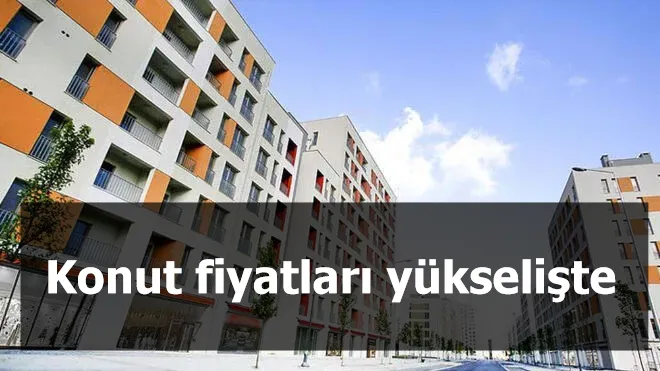 Konut fiyatları yükselişte