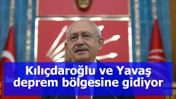 Kılıçdaroğlu ve Yavaş, deprem bölgesine gidiyor