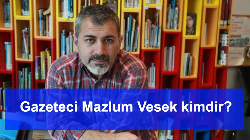 Gazeteci Mazlum Vesek kimdir?