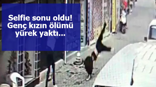 Selfie sonu oldu! Genç kızın ölümü yürek yaktı...