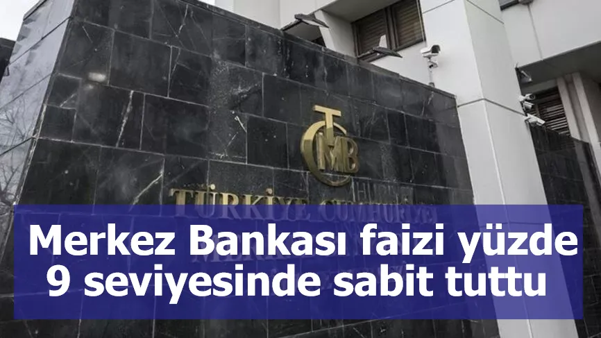 Merkez Bankası faizi yüzde 9 seviyesinde sabit tuttu