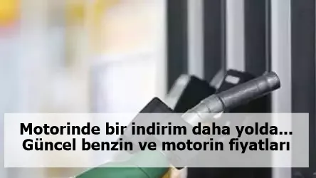 Motorinde bir indirim daha yolda... Güncel benzin ve motorin fiyatları