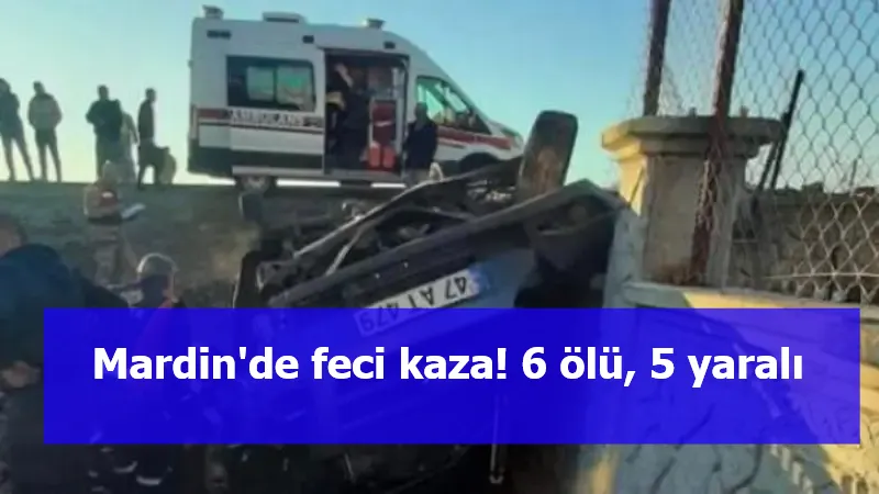 Mardin'de feci kaza! 6 ölü, 5 yaralı