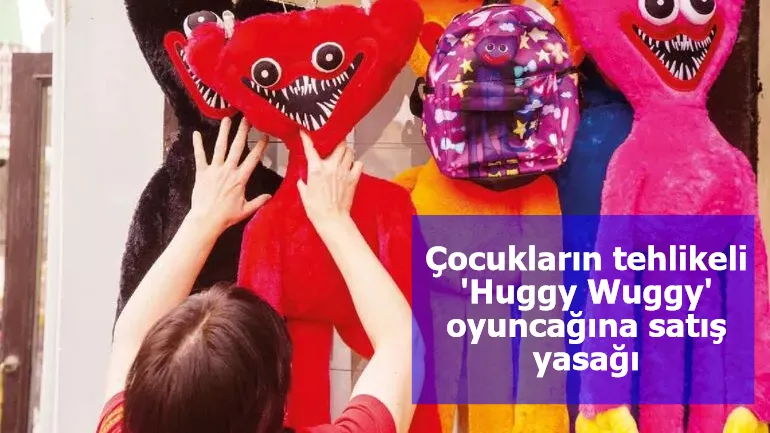 Çocukların tehlikeli 'Huggy Wuggy' oyuncağına satış yasağı