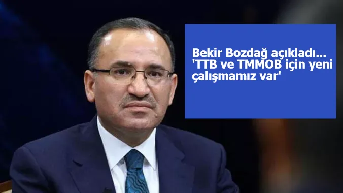 Bekir Bozdağ açıkladı... 'TTB ve TMMOB için yeni çalışmamız var'