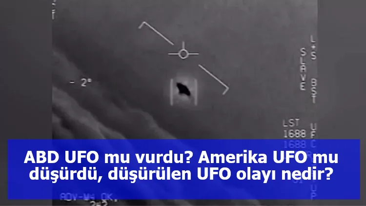 ABD UFO mu vurdu? Amerika UFO mu düşürdü, düşürülen UFO olayı nedir?