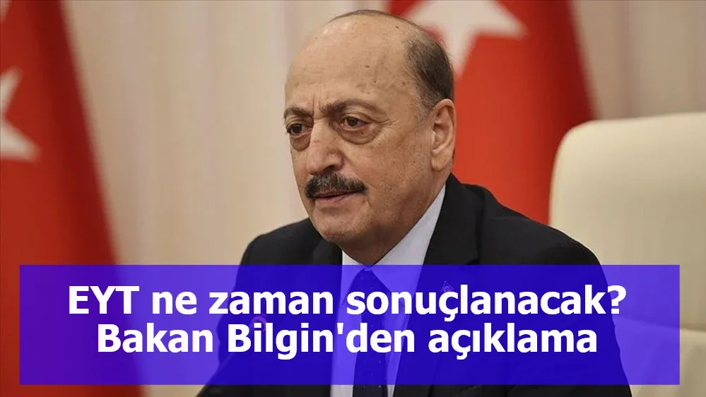 EYT ne zaman sonuçlanacak? Bakan Bilgin'den açıklama