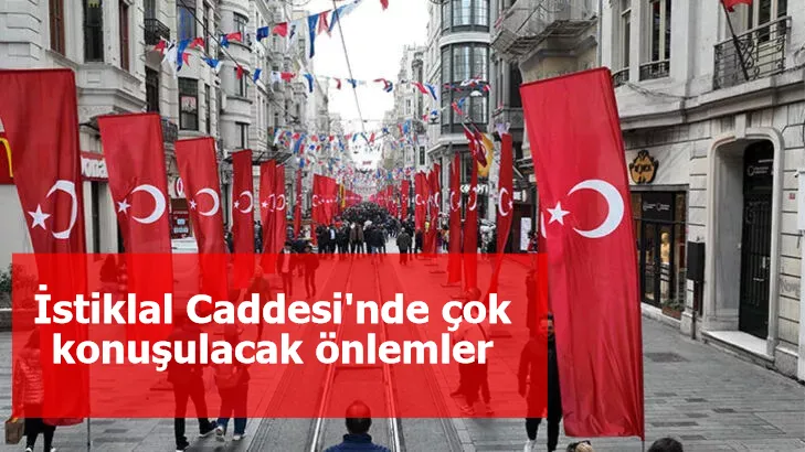 İstiklal Caddesi'nde çok konuşulacak önlemler