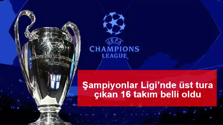 Şampiyonlar Ligi’nde üst tura çıkan 16 takım belli oldu