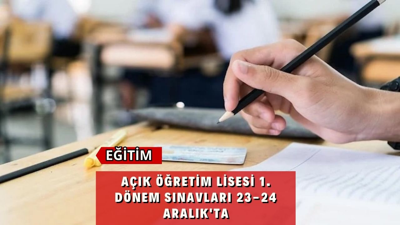 Açık Öğretim Lisesi 1. Dönem Sınavları 23-24 Aralık'ta