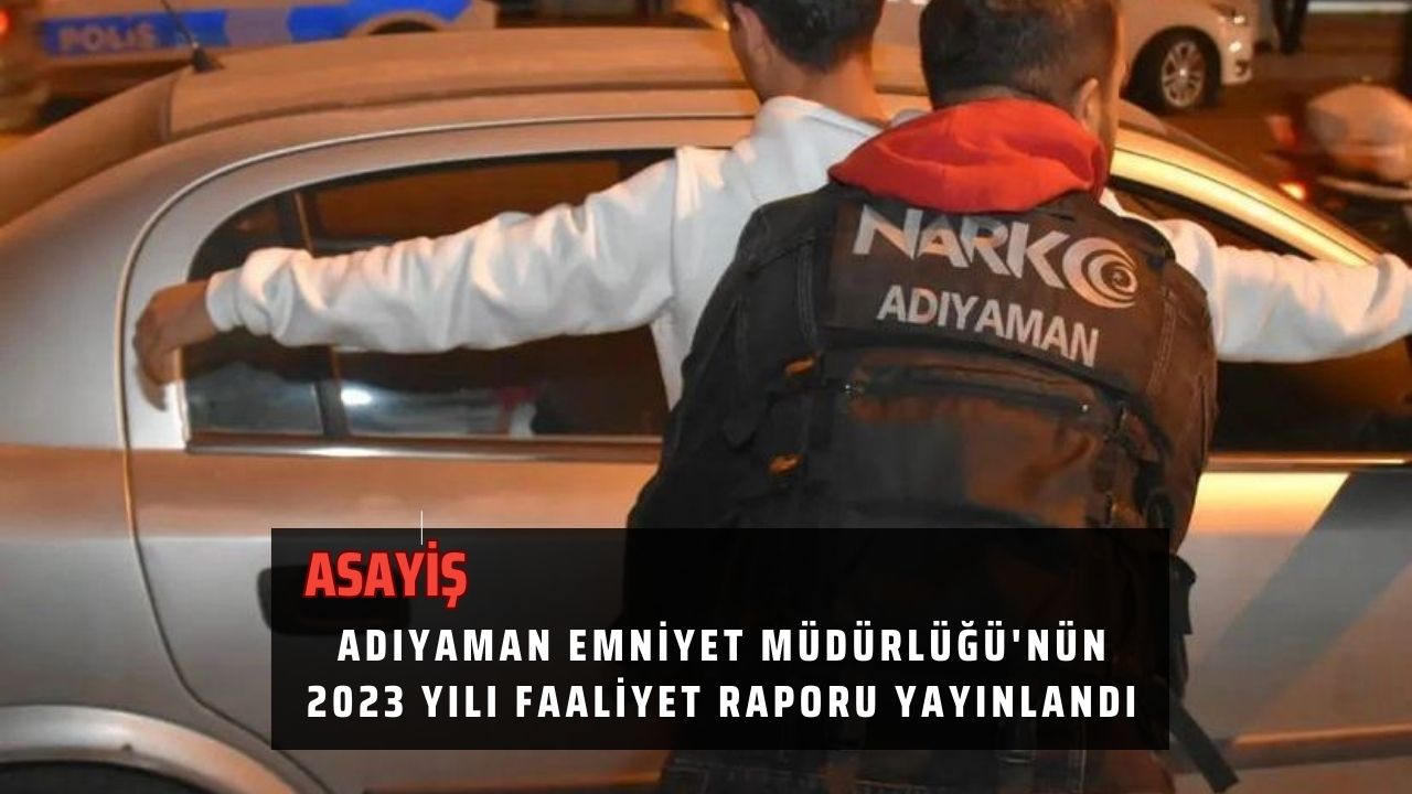 Adıyaman Emniyet Müdürlüğü'nün 2023 yılı faaliyet raporu yayınlandı