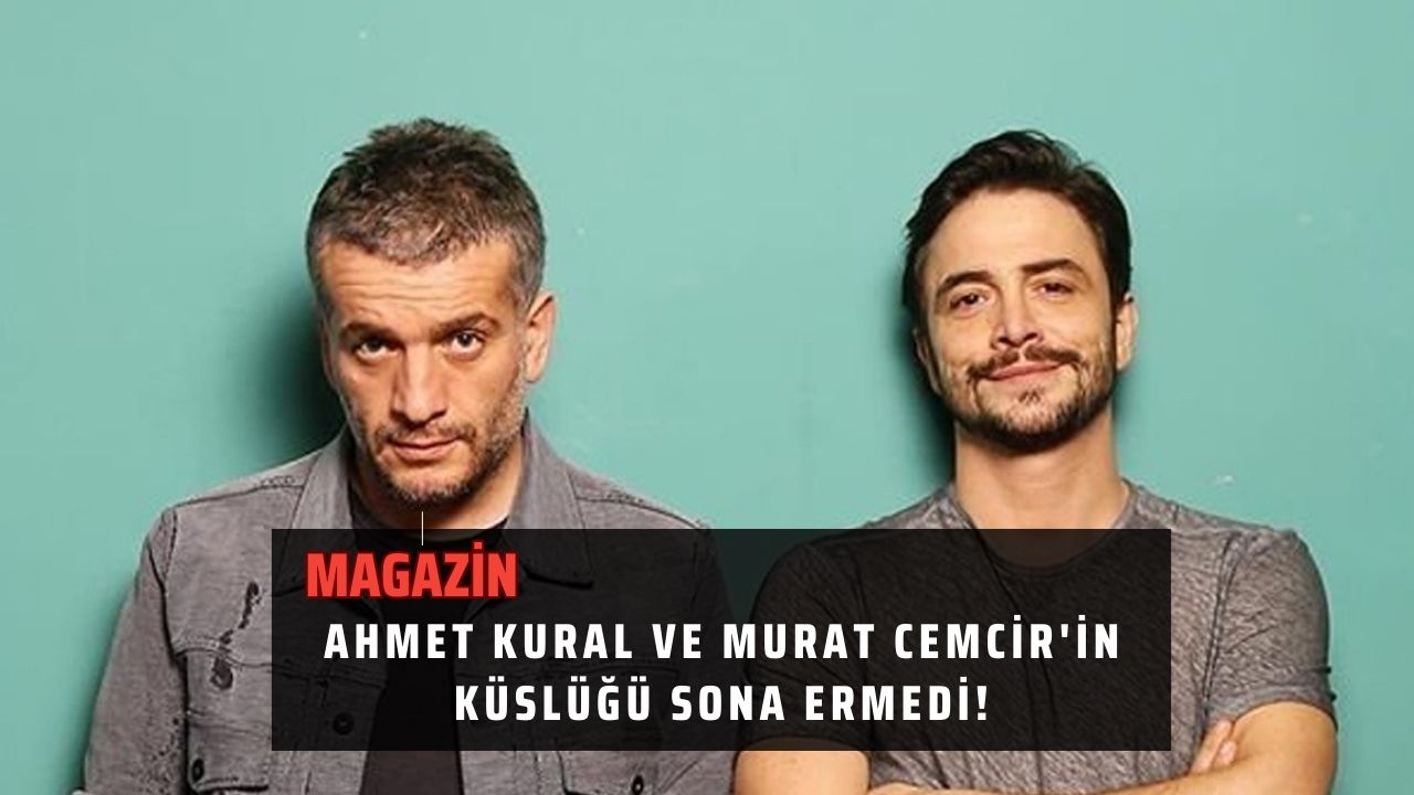 Ahmet Kural ve Murat Cemcir'in küslüğü sona ermedi!