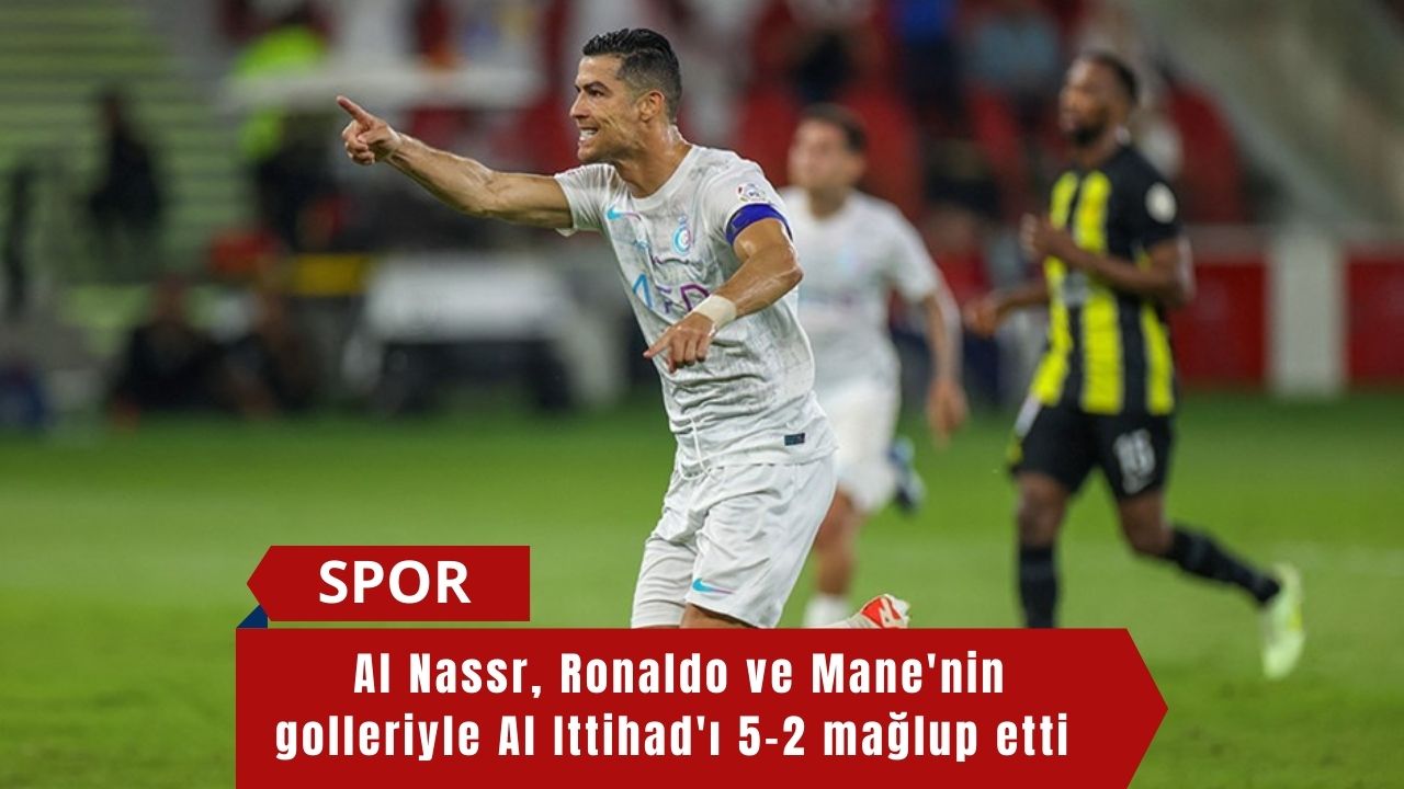 Al Nassr, Ronaldo ve Mane'nin golleriyle Al Ittihad'ı 5-2 mağlup etti