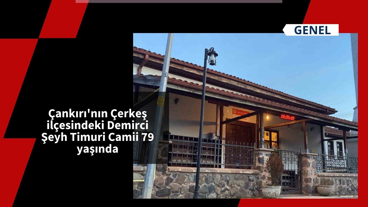 Çankırı'nın Çerkeş ilçesindeki Demirci Şeyh Timuri Camii 79 yaşında