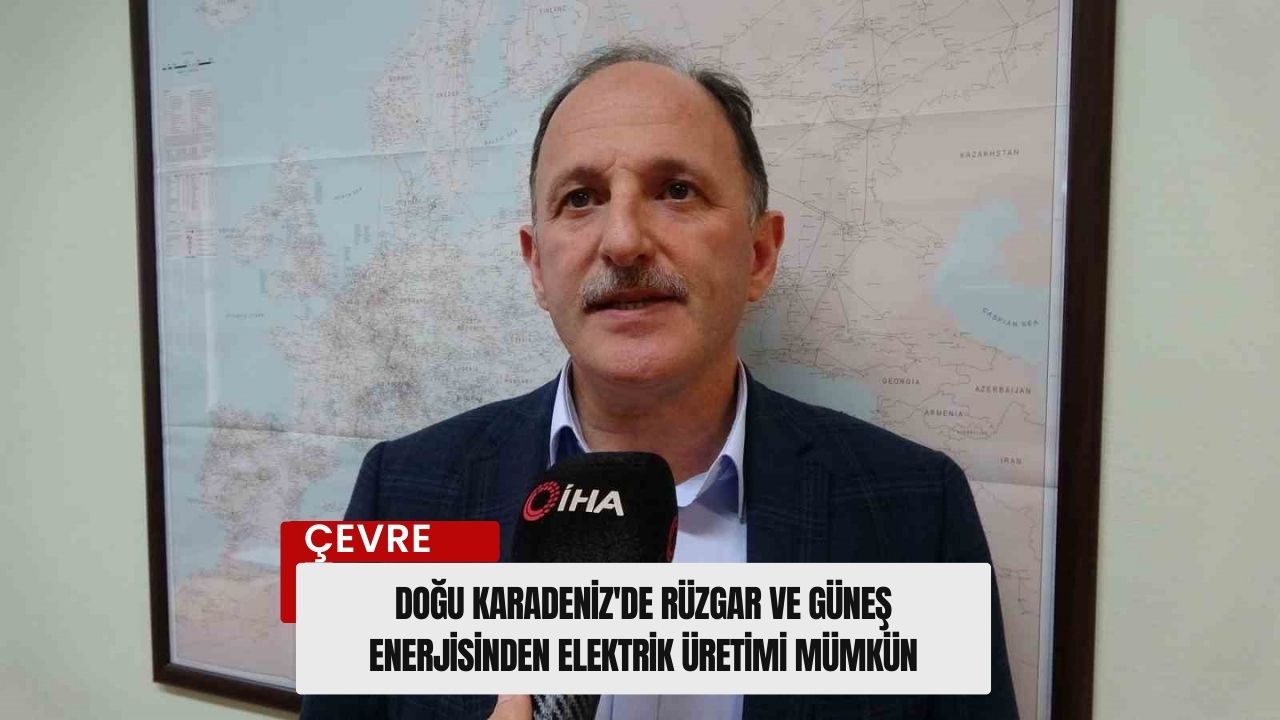 Doğu Karadeniz'de rüzgar ve güneş enerjisinden elektrik üretimi mümkün