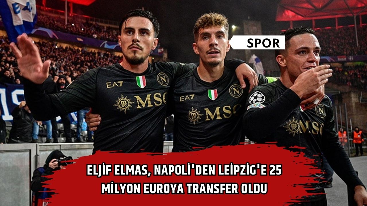 Eljif Elmas, Napoli'den Leipzig'e 25 milyon euroya transfer oldu