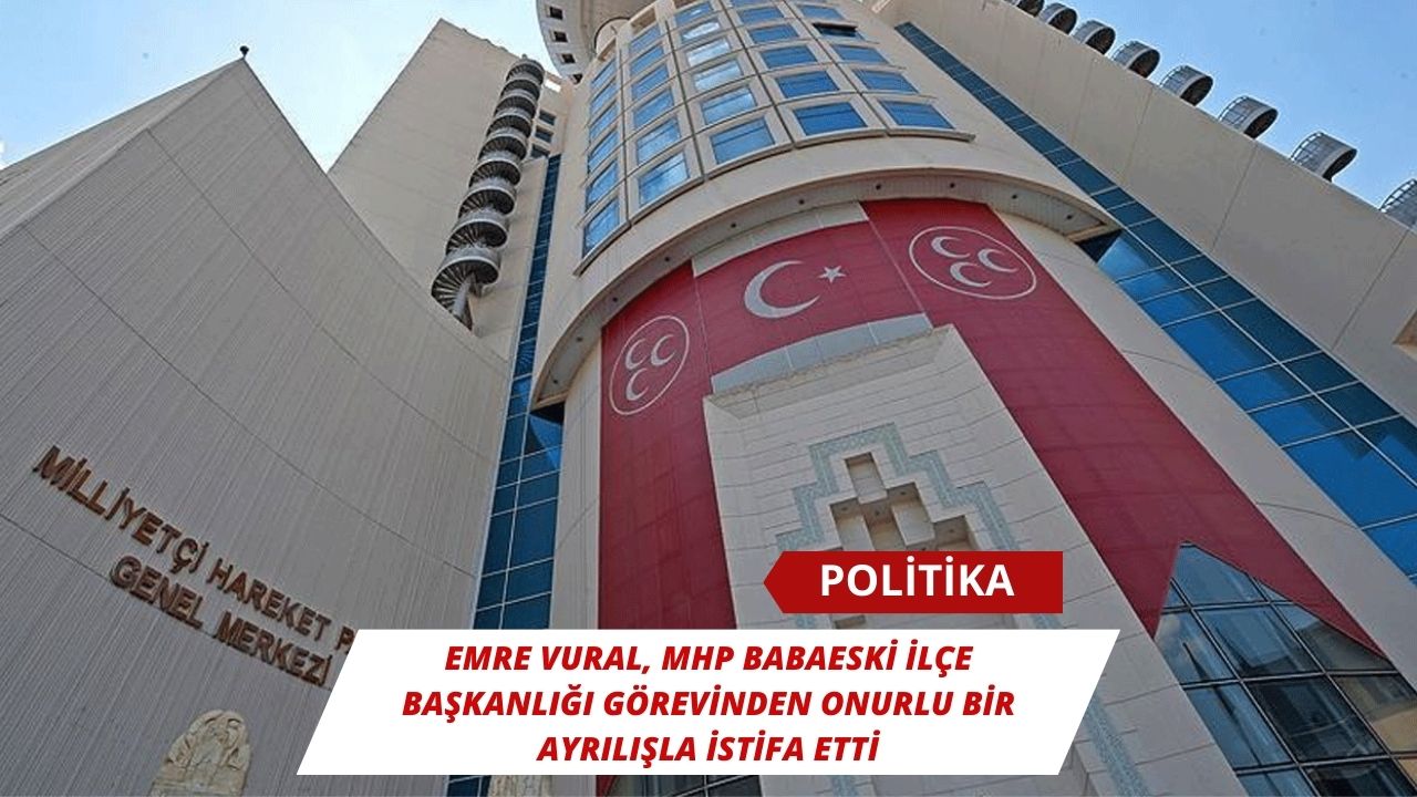 Emre Vural, MHP Babaeski İlçe Başkanlığı Görevinden Onurlu Bir Ayrılışla İstifa Etti