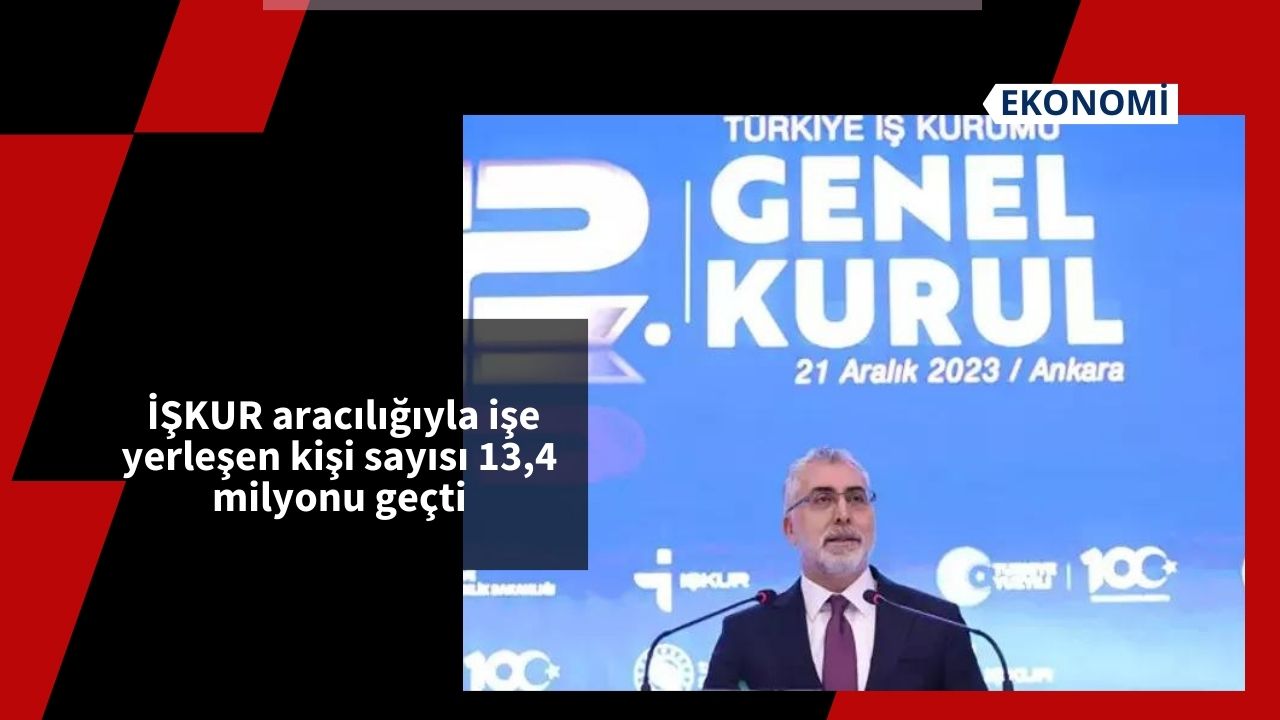 İŞKUR aracılığıyla işe yerleşen kişi sayısı 13,4 milyonu geçti