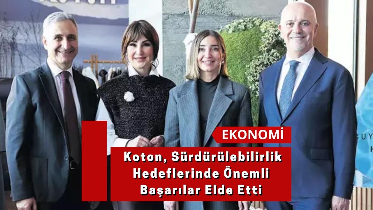 Koton, Sürdürülebilirlik Hedeflerinde Önemli Başarılar Elde Etti