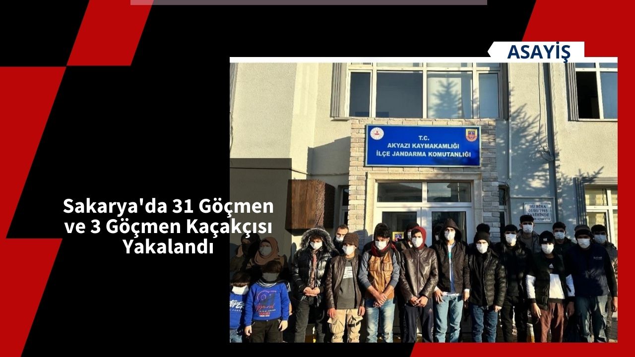Sakarya'da 31 Göçmen ve 3 Göçmen Kaçakçısı Yakalandı