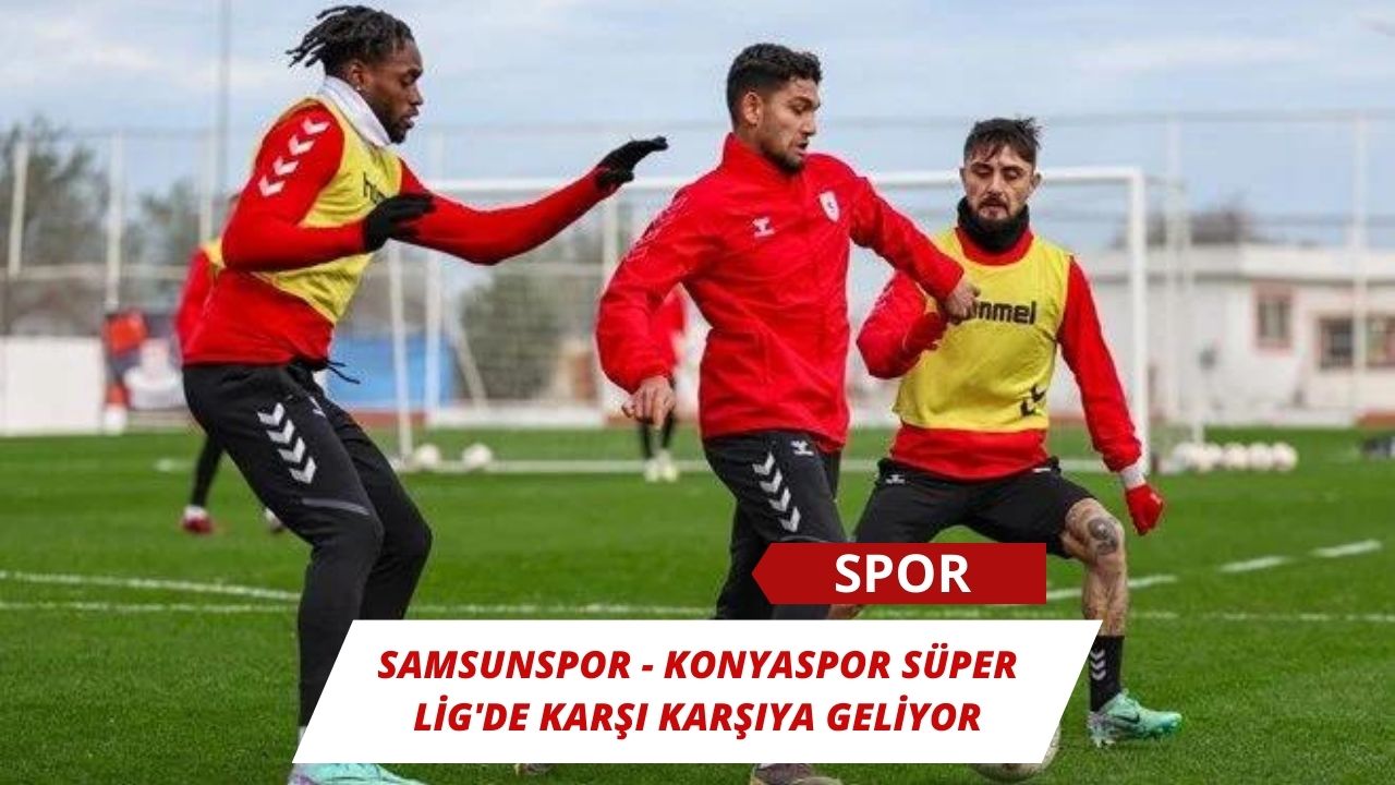 Samsunspor - Konyaspor Süper Lig'de karşı karşıya geliyor